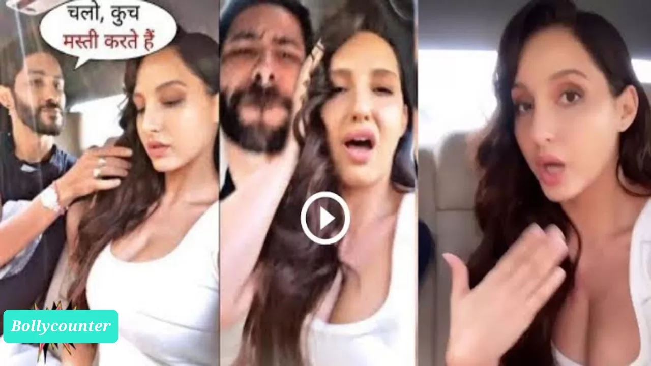 बंद कार में सुनसान जगह पर नोरा फतेही कर रही थी इस लड़के के साथ यह काम, वीडियो हो गया इंटरनेट पर लीक